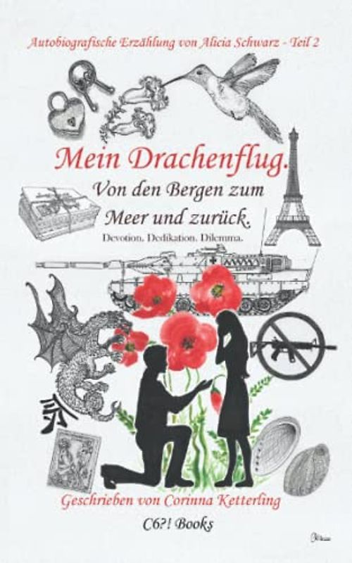 Mein Drachenflug. Von den Bergen zum Meer und zurück.: Devotion. Dedikation. Dilemma. (Autobiografische Erzählung von Alicia Schwarz. Frauenbiographie, Band 2)