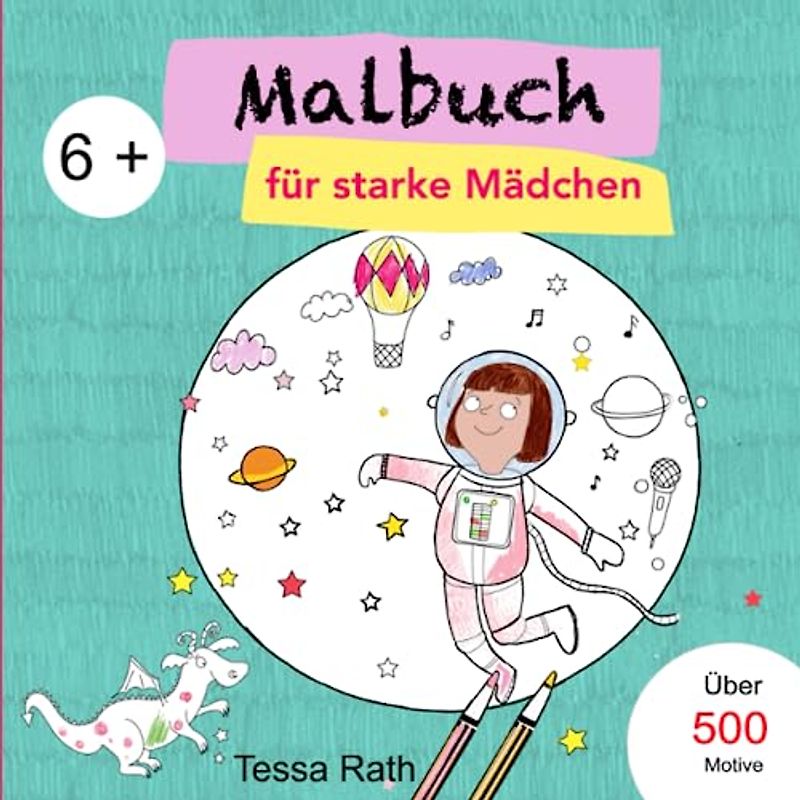 Malbuch für starke Mädchen ab 6 Jahre:: Ich bin einzigartig, wild und klug! Inspirierendes Malbuch auf mit über 500 Motiven und Affirmationen für starke Mädchen zum Ausmalen