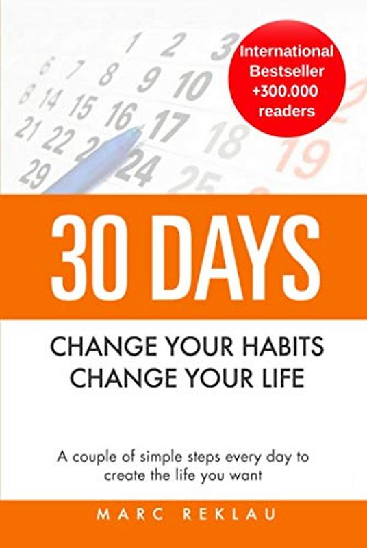 30 Days - Change your habits, Change your life: A couple of simple steps every day to create the life you want