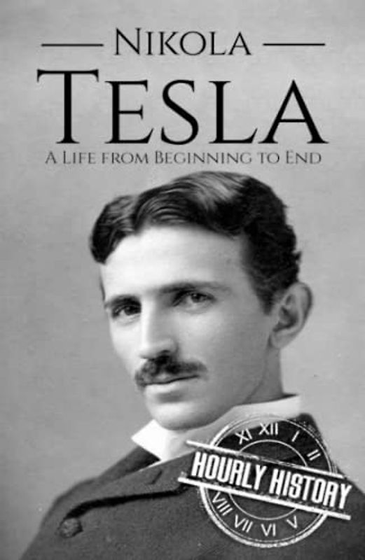 Nikola Tesla: A Life from Beginning to End (Biographies of Inventors)