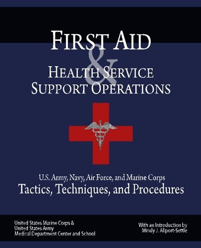 First Aid & Health Service Support Operations: U.S. Army, Navy, Air Force, and Marine Corps Tactics, Techniques, and Procedures