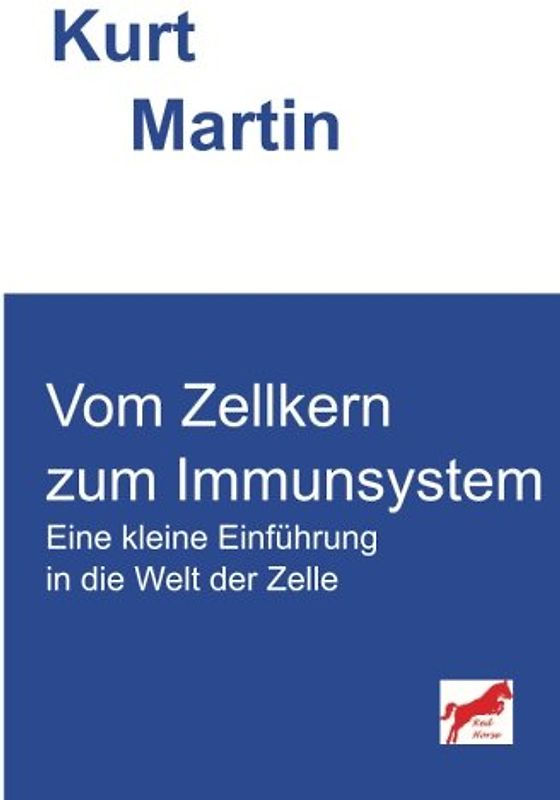 Vom Zellkern zum Immunsystem: Eine kleine Einführung in die Welt der Zelle (Einführung in die Biologie, Band 3)