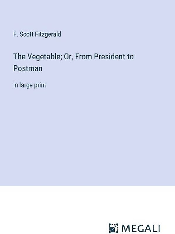 The Vegetable; Or, From President to Postman
