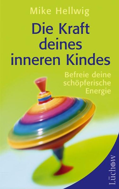 Die Kraft des inneren Kindes. Befreie deine schöpferische Energie