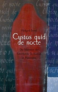 Custos quid de nocte. Die Malereien der Unterkirche St. Konrad in Hohenems