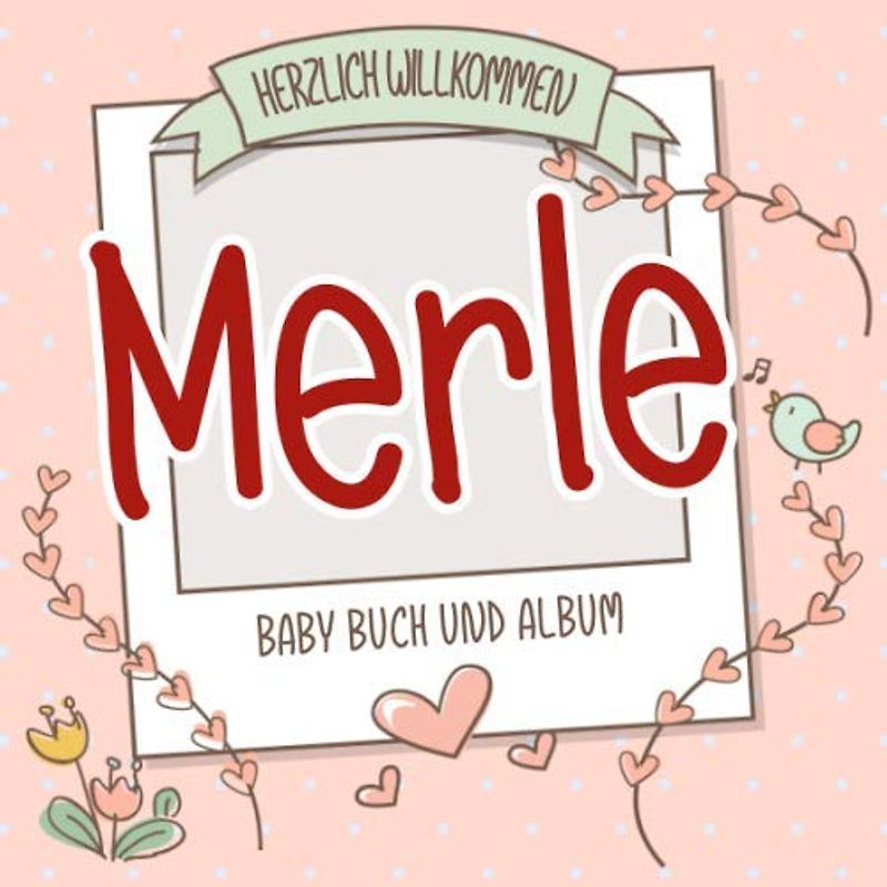 Herzlich Willkommen Merle - Baby Buch und Album: Personalisiertes Babybuch und Babyalbum, Geschenk zu Schwangerschaft und Geburt, Baby Name auf dem Cover