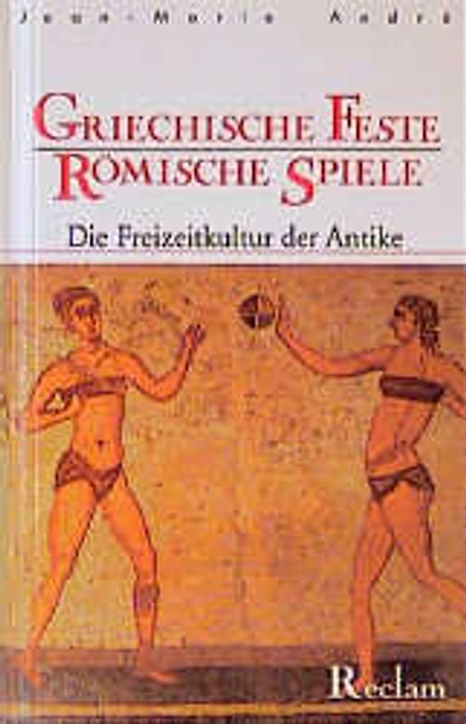 Griechische Feste, römische Spiele. Die Freizeitkultur der Antike
