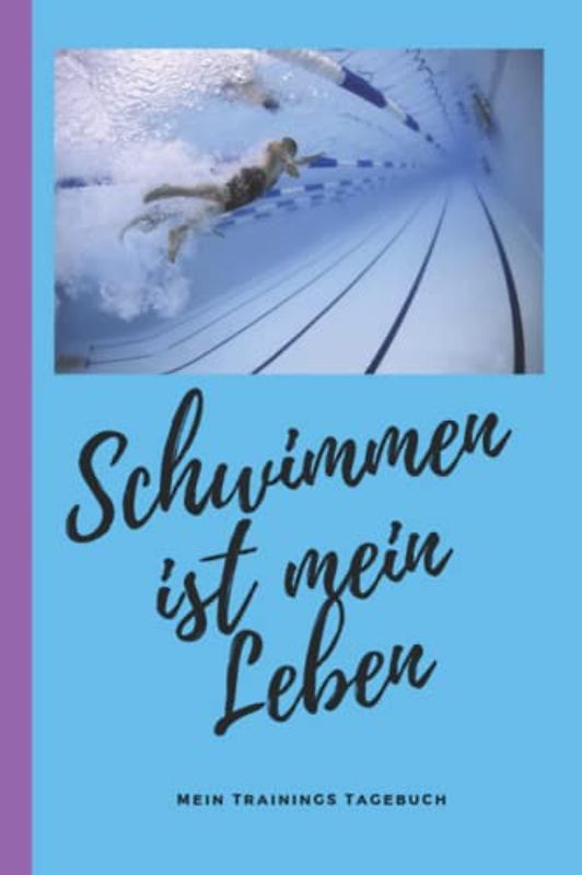 Schwimmen ist mein Leben Mein Trainingstagebuch: Schwimm Tagebuch zum selber eintragen. Gib das Datum ein, deine Trainingseinheit oder merke dir Termine in diesem Dairy.