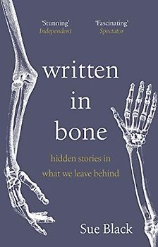 Written In Bone: hidden stories in what we leave behind