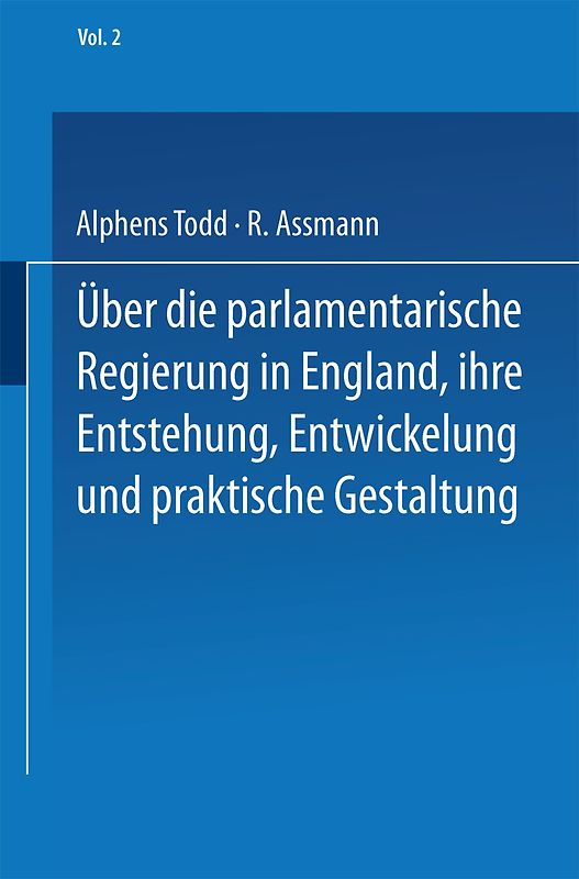 Ueber die parlamentarische Regierung in England, ihre Entstehung, Entwickelung und praktische Gestaltung