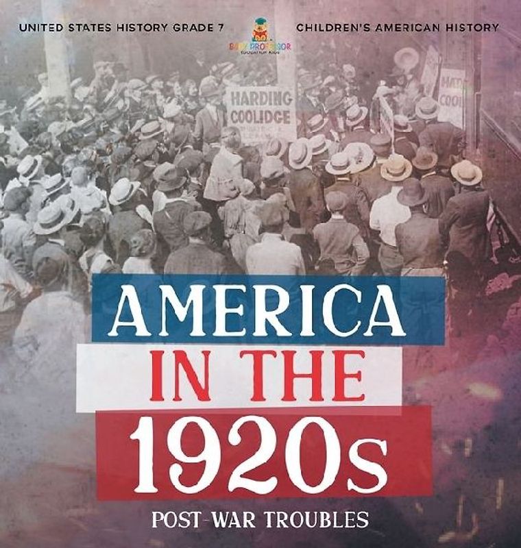 America in the 1920s: Post-War Troubles United States History Grade 7 Children's American History