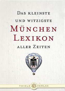 Das kleinste und witzigste München Lexikon aller Zeiten
