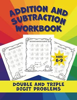 Addition and Subtraction Workbook: Double and Triple Digit Math Practice for Kids Grades 1-3