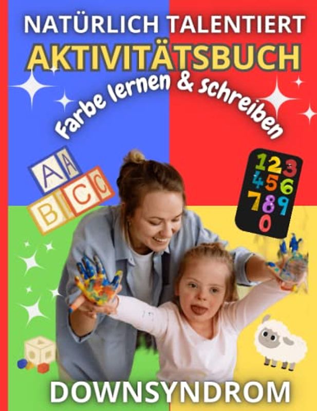 Natürlich talentiertes Down-Syndrom Lern-, Zeichen- und Malaktivitätsbuch für Kinder: Educatif & Funny Learning, Malen, Zahlen schreiben, Tiere ... für Down-Syndrom-Kinder und ihre Eltern