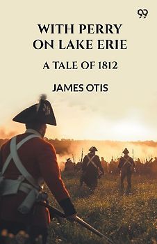 With Perry On Lake Erie A Tale Of 1812