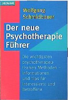 Der neue Psychotherapie-Führer. Die wichtigsten psychotherapeutischen Methoden - Informationen und Tips für Interessierte und Betroffene