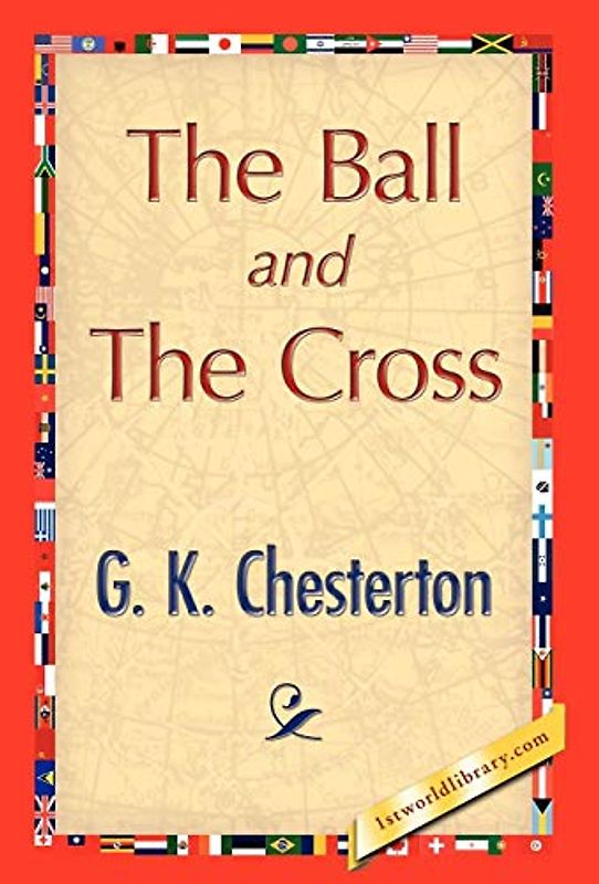 The Ball and the Cross - Chesterton, G. K.