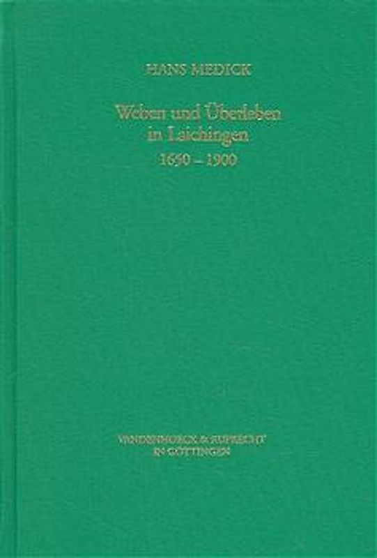 Weben und Überleben in Laichingen 1650-1900. Lokalgeschichte als Allgemeine Geschichte