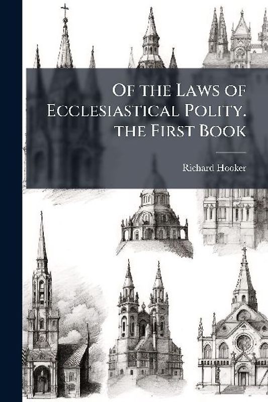 Of the Laws of Ecclesiastical Polity. the First Book