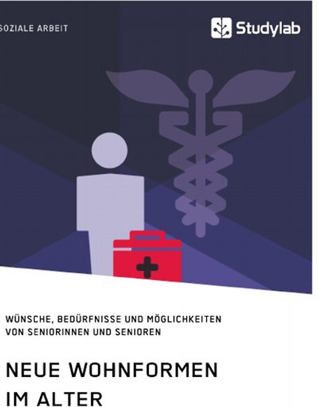 Neue Wohnformen im Alter. Wünsche, Bedürfnisse und Möglichkeiten von Seniorinnen und Senioren