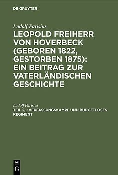 Ludolf Parisius: Leopold Freiherr von Hoverbeck (geboren 1822, gestorben... / Verfassungskampf und budgetloses Regiment
