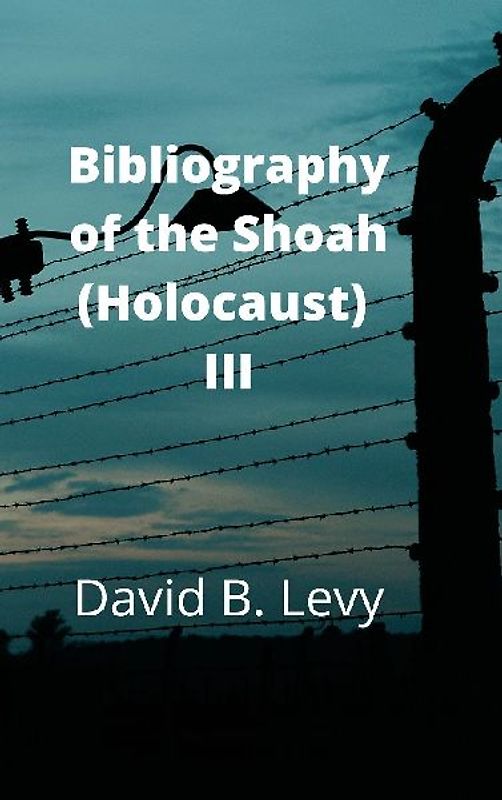 Bibliography of the Shoah (Holocaust) III