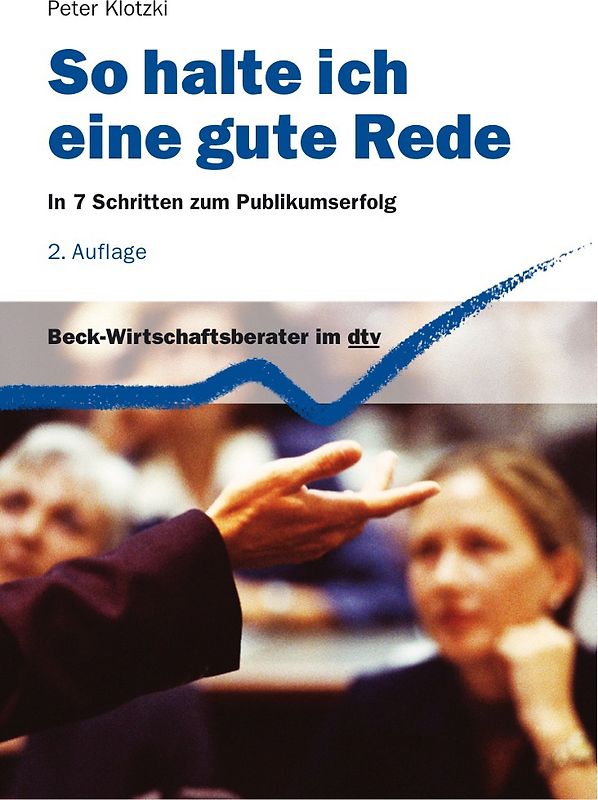 So halte ich eine gute Rede. In 7 Schritten zum Publikumserfolg