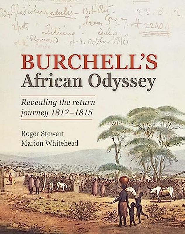 Burchell’s African Odyssey: Revealing the Return Journey 1812-1815
