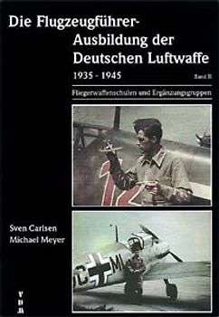 Die Flugzeugführer-Ausbildung der Deutschen Luftwaffe 1935-1945 / Die Flugzeugführer-Ausbildung der Deutschen Luftwaffe 1935-1945