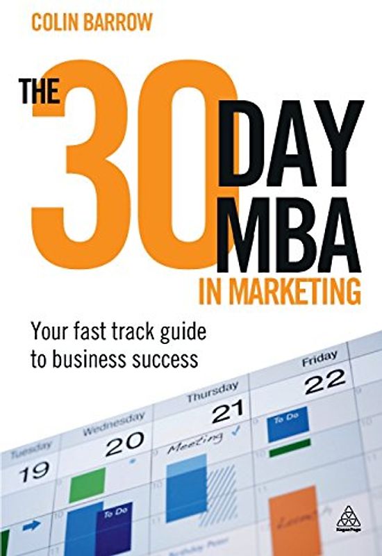 The 30 Day MBA in Marketing: Your Fast Track Guide to Business Success