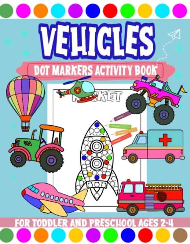 Vehicles Dot Marker Activity Book: Easy Toddler and Preschool Kids Alphabet Paint Dauber Big Dots Ages 2-4 (Toddler and PreK Books, Band 2)