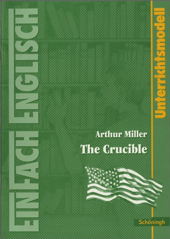 EinFach Englisch Unterrichtsmodelle. Unterrichtsmodelle für die Schulpraxis / EinFach Englisch Unterrichtsmodelle. Arthur Miller: The Crucible