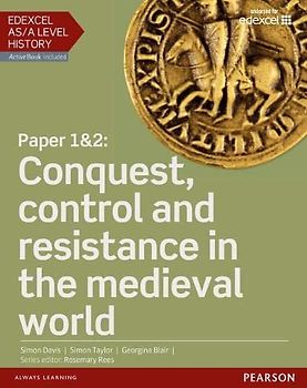 Edexcel AS/A Level History, Paper 1&2: Conquest, control and resistance in the medieval world Student Book + ActiveBook (Edexcel GCE History 2015)