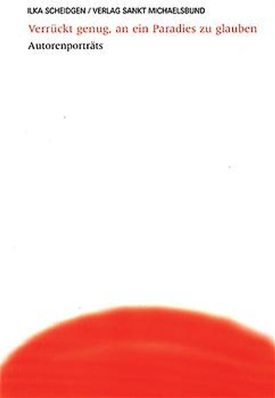 Verrückt genug, an ein Paradies zu glauben. Autorenporträts