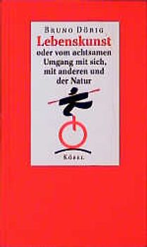 Lebenskunst - oder vom achtsamen Umgang mit sich, mit anderen und der Natur