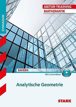STARK Mathematik - Abitur-Training Bayern - Analytische Geometrie