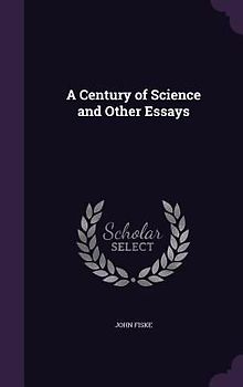 A Century of Science and Other Essays