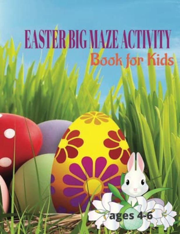 Easter Big Maze Activity Book for Kids ages 4-6 years: Cognitive & Skill Building Mazes of 3 Difficulty Levels for Preschool Children: Easter Basket Stuffers, Easter Celebration Activity for Kids