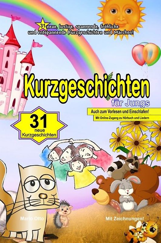 Kurzgeschichten für Jungs - Luxusausgabe zum Verschenken Kurzgeschichten für Jungs - 31 neue, lustige, spannende, fröhliche und entspannende Kurzgeschichten und Märchen!