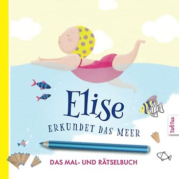 Elise erkundet das Meer – Mein großes Mal- und Rätselbuch: Über 100 Seiten zum Rätseln, Kritzeln, Aus- und Weitermalen | Viel Platz für die eigene Kreativität - Beschäftigung für Kinder ab 3 Jahren