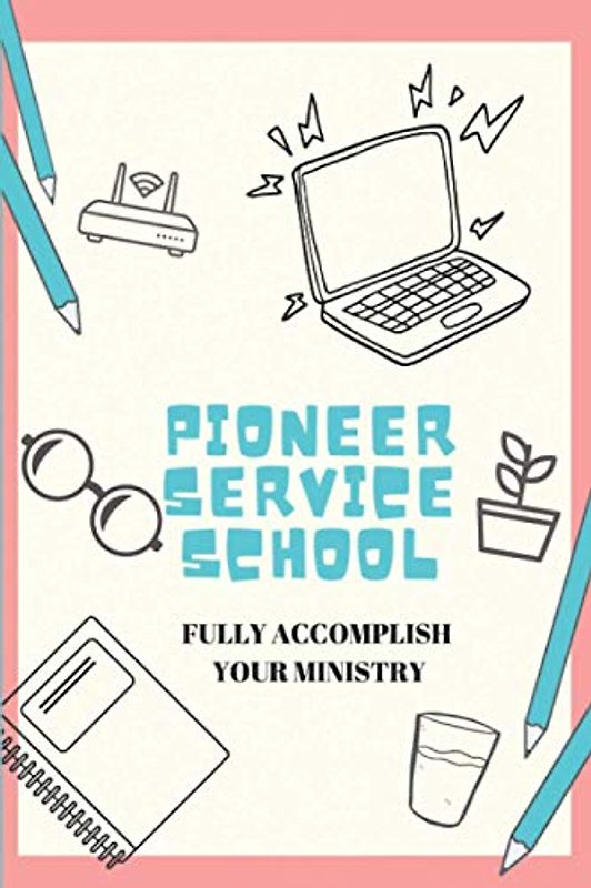 Pioneer Service School: Fully Accomplish your Ministry Notebook: JW Gift Idea for JW Pioneers | Pioneer Service School Notebook