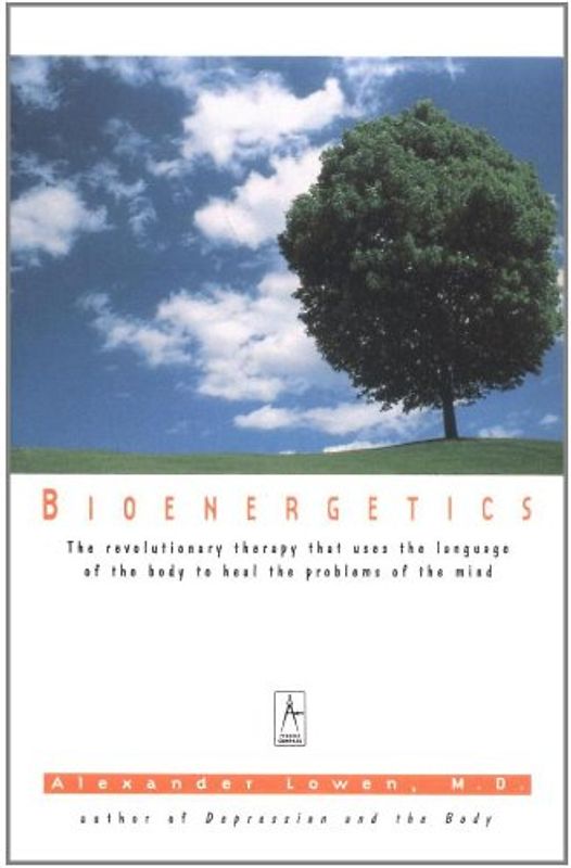 Bioenergetics: The Revolutionary Therapy That Uses the Language of the Body to Heal the Problems of the Mind (Compass)
