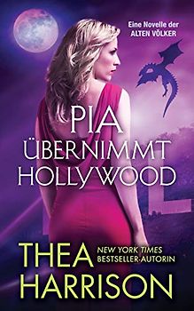 Pia übernimmt Hollywood: Eine Novelle der ALTEN VÖLKER (DIE ALTEN VÖLKER)