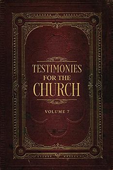 Testimonies for the Church Volume 7