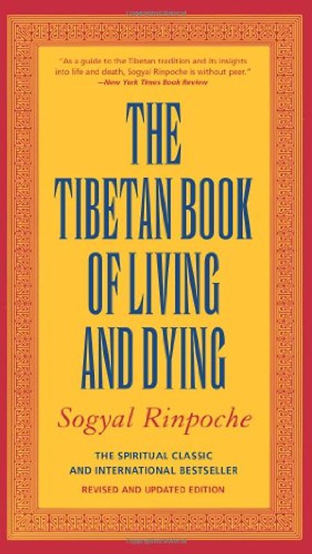 The Tibetan Book of Living and Dying: The Spiritual Classic & International Bestseller: Revised and Updated Edition: A New Spiritual Classic from One ... Interpreters of Tibetan Buddhism to the West - Sogyal Rinpoche