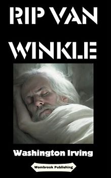 Rip Van Winkle: Journey Through Time In This Epic Adventure (Annotated)