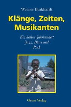 Klänge, Zeiten, Musikanten. Ein halbes Jahrhundert Jazz, Rock und Blues