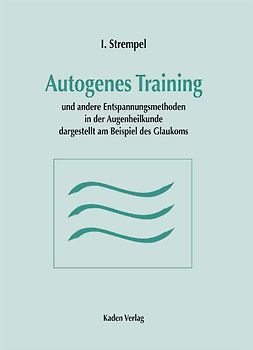 Autogenes Training und andere Entspannungsmethoden in der Augenheilkunde dargestellt am Beispiel des Glaukoms