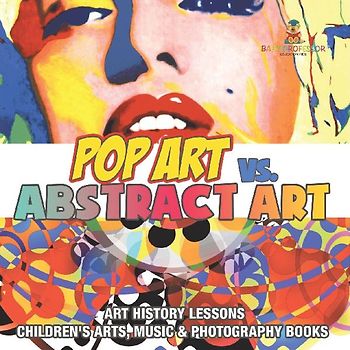 Pop Art vs. Abstract Art - Art History Lessons | Children's Arts, Music & Photography Books
