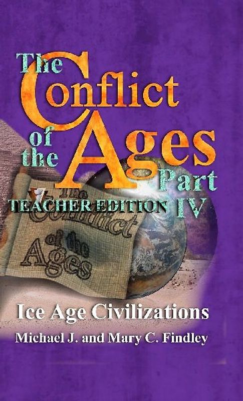 The Conflict of the Ages Teacher Edition IV Ice Age Civilizations